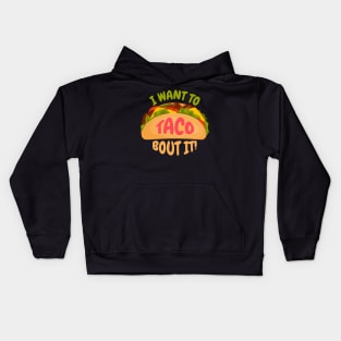 I Want to Taco Bout It Funny Taco Tuesday Gift for Mexican Food Lovers Kids Hoodie